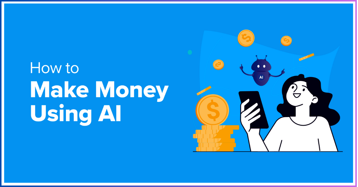 How to Make Money with AI in 2025: Top Tips and Tools